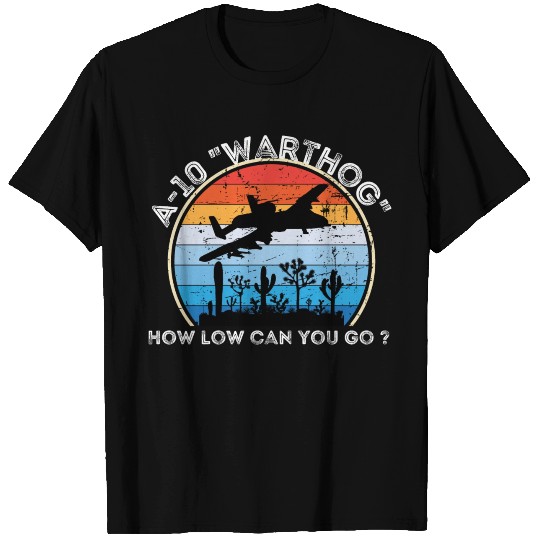 A-10 Warthog How low can you go ? T Shirts