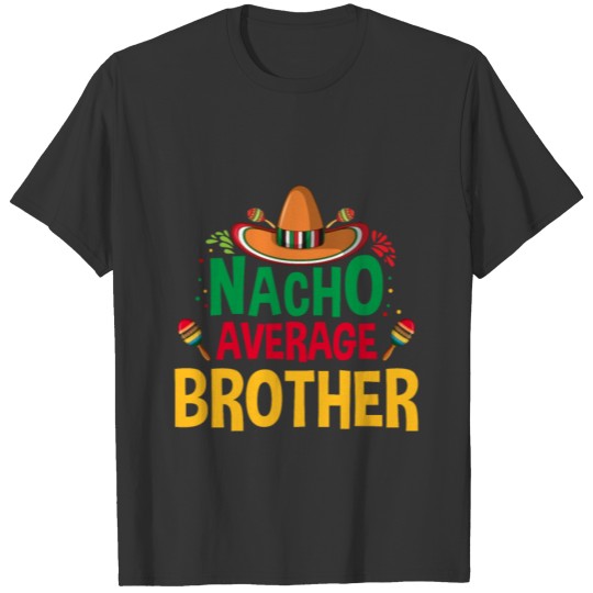 Nacho Average Brother Mexican Party Bro Mexico T Shirts