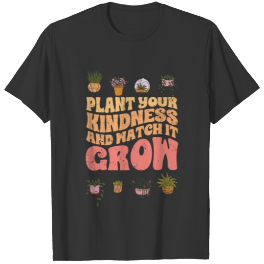 Vintage Plant Your Kindness And Watch It Grow A T Shirts