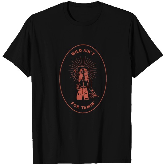 Wild Ain't For Tamin' T Shirts