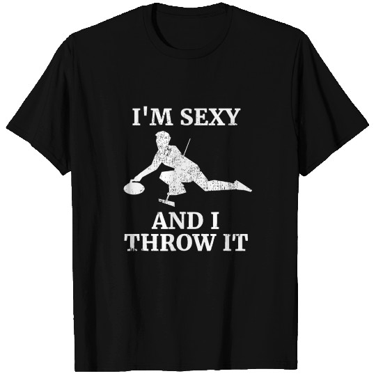 I'm Sexy And I Throw It - Ice Curling Gift for Roc T Shirts