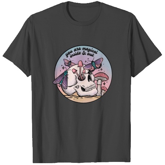 you are magical inside & out T Shirts