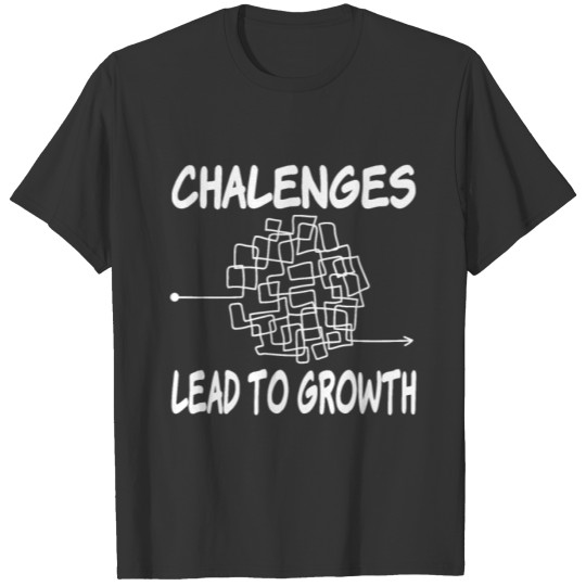 Positive Life Slogans: Challenges Lead to Growth T Shirts