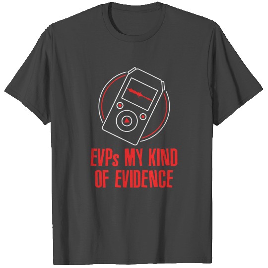 Evp s My Kind Of Evidence Ghost Hunting T Shirts