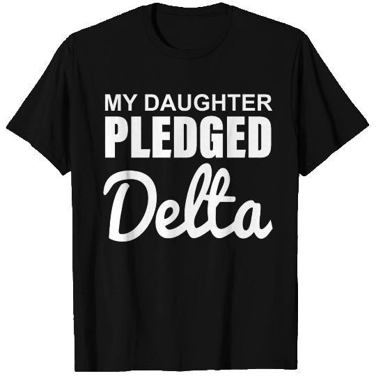 MY DAUGHTER PLEDGED Delta T Shirts