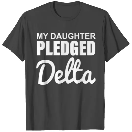 MY DAUGHTER PLEDGED Delta T Shirts
