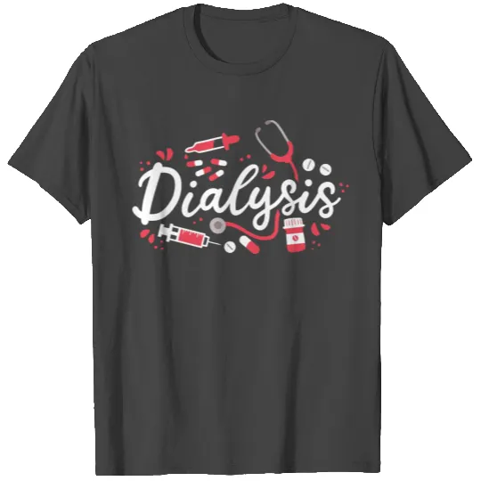 Dialysis Nephrology Nurse Dialysis Nurse T Shirts