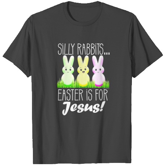 Silly Rabbits Easter is for Jesus Christian Easter T Shirts