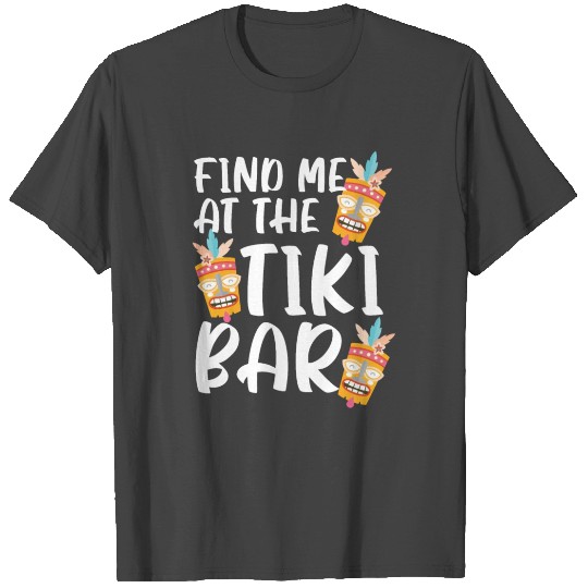 Find Me At The Tiki Bar Luau Party Tiki Bar T Shirts