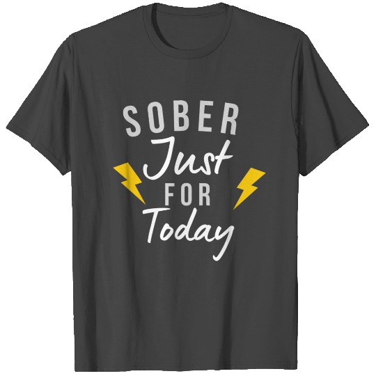 sober just for today, Funny Sobriety T Shirts Gift