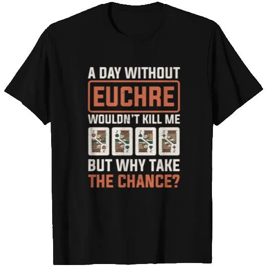 Day Without Euchre Card Game Player Poker Euchre T Shirts