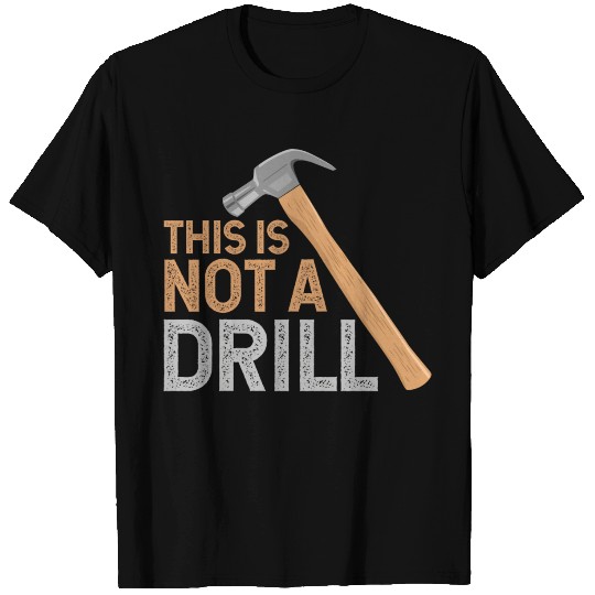 This Is Not A Drill Craftsman Funny T Shirts