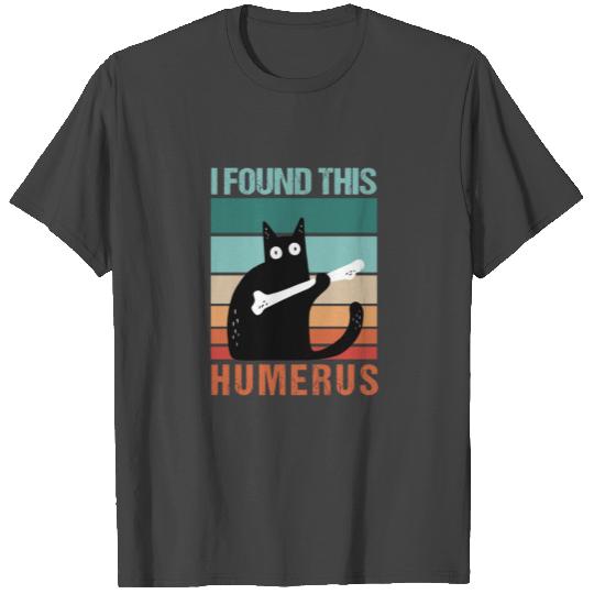Black Cat I Found This Humerus Cat Joke T Shirts