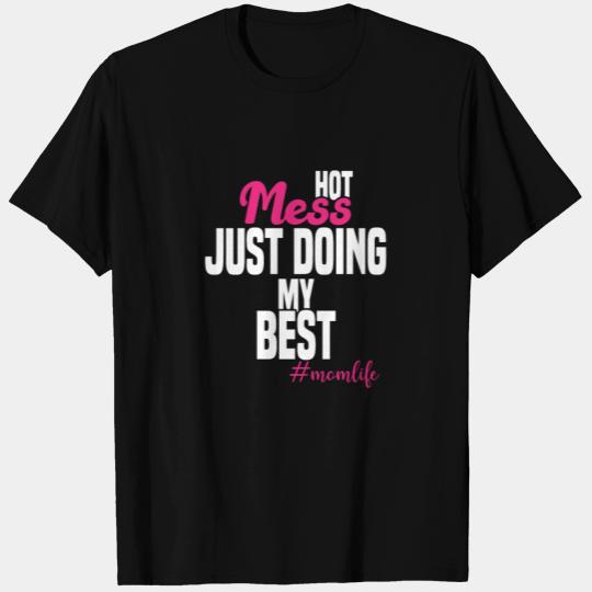 Hot Mess Just Doing My Best T Shirts