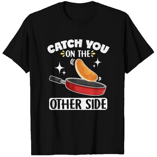 Catch You On The Other Side Cooking Baker Quote T Shirts