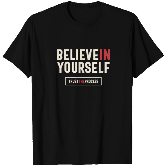 Bilieve in Yourself Trust The Process - Positive T Shirts