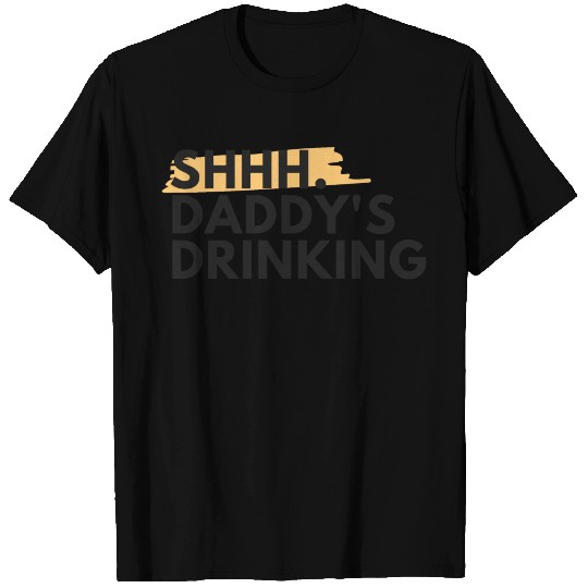 Funny Dad Quote Gift - Shhh, Daddy's Drinking T Shirts