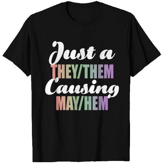 Just A They/Them Causing May/Hem T Shirts