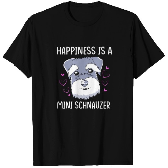 Happiness Is A Miniature Schnauzer T Shirts
