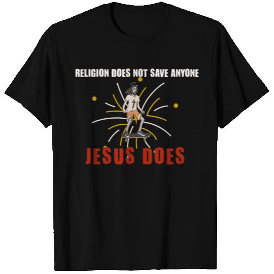 Religion Does Not Save Anyone Jesus Does T Shirts
