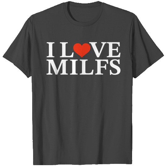 I Love Milfs T Shirts