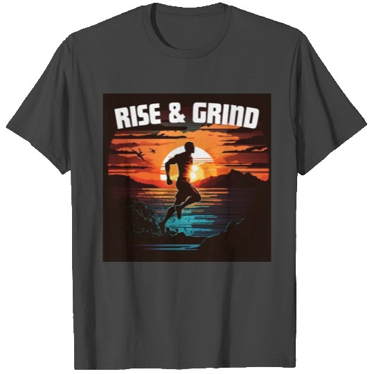 Rise & Grind T Shirts
