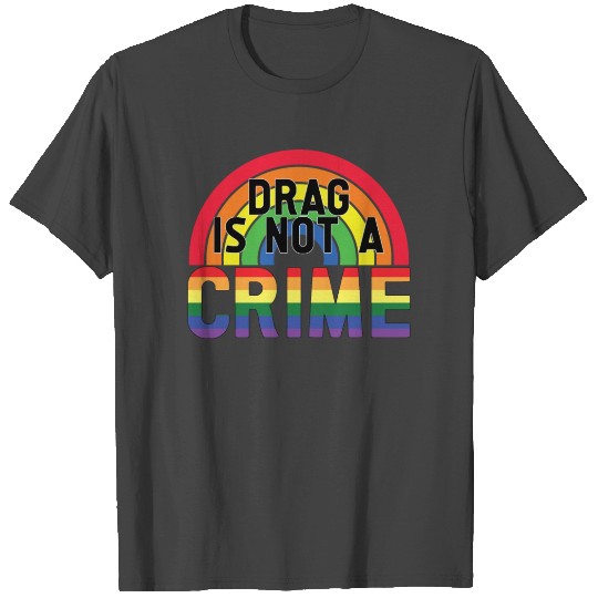 Drag Is Not A Crime LGBT Gay Pride Month Funny T Shirts