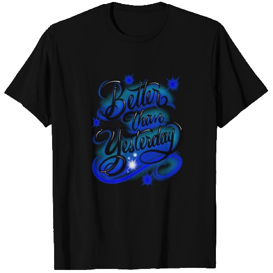 Better Than Yesterday Airbrush Design T Shirts