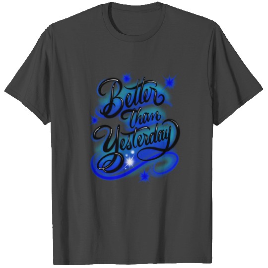 Better Than Yesterday Airbrush Design T Shirts