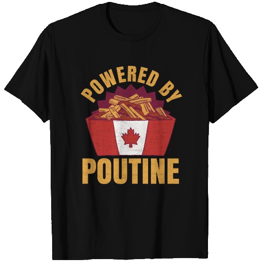 Powered By Poutine Quote For A Canadian Poutine T Shirts