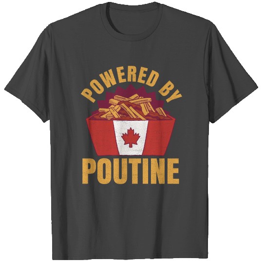 Powered By Poutine Quote For A Canadian Poutine T Shirts