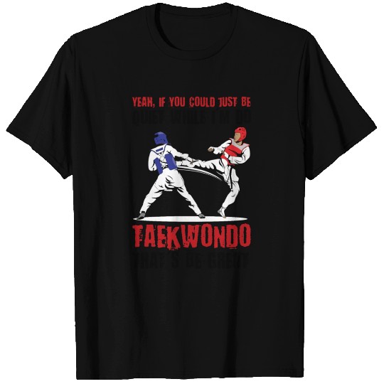 I'm do Taekwondo that'd be great T Shirts
