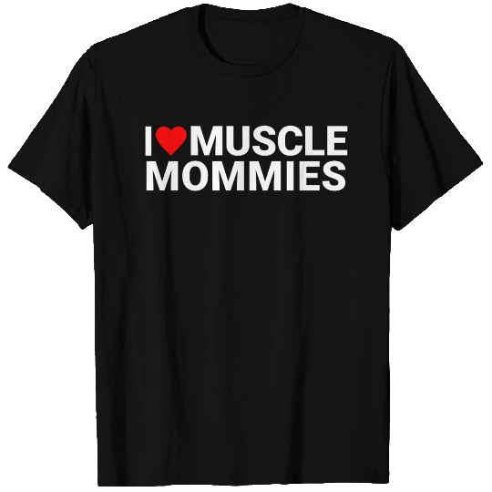 I Heart Muscle Mommies T Shirts