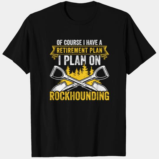 Retirement Plan Rockhounding Geologist Rockhound T Shirts