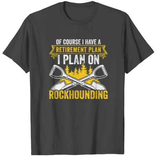 Retirement Plan Rockhounding Geologist Rockhound T Shirts