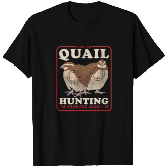Thinking About Quail Hunting Hunters T Shirts