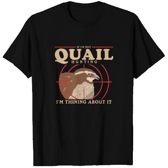Thinking About Quail Hunting Hunters T Shirts