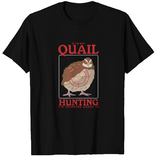 Thinking About Quail Hunting Hunters T Shirts
