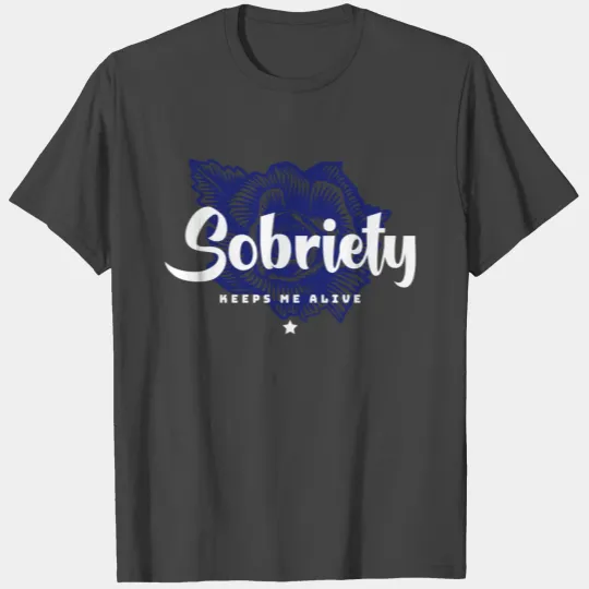 sobriety keeps me alive T Shirts