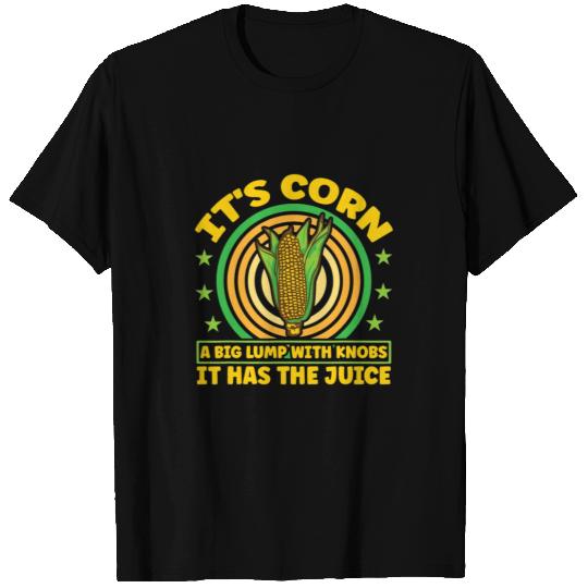 its corn It It Has The Juice farmer maize T Shirts
