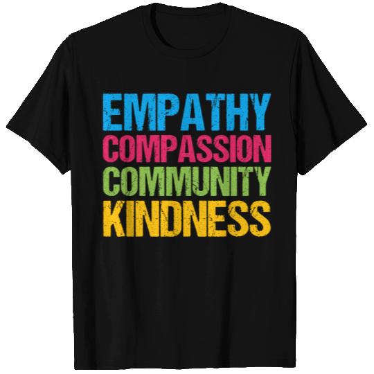 Empathy compassion community kindness T Shirts