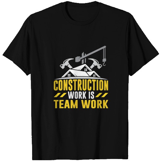 Construction Work Is Team Work Site Teamwork T Shirts