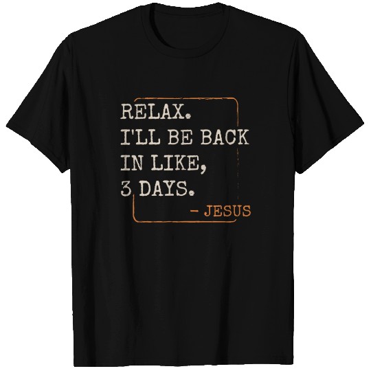 Relax I'll Be Back in 3 Days Christian Faith T Shirts