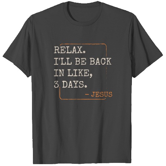 Relax I'll Be Back in 3 Days Christian Faith T Shirts