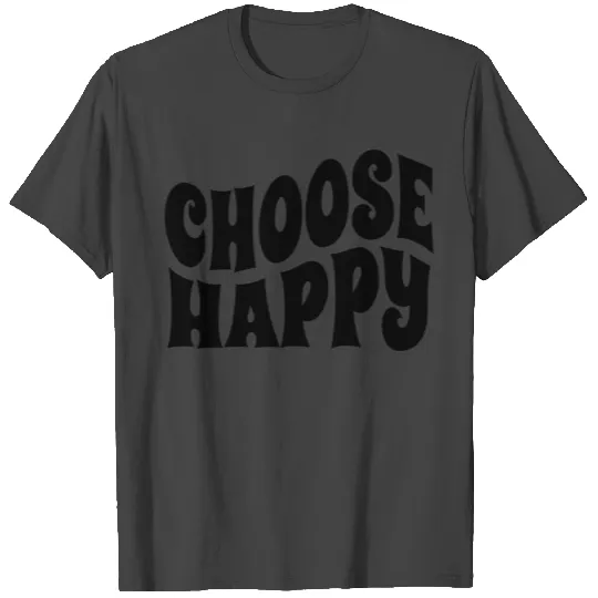 Choose Happy T Shirts