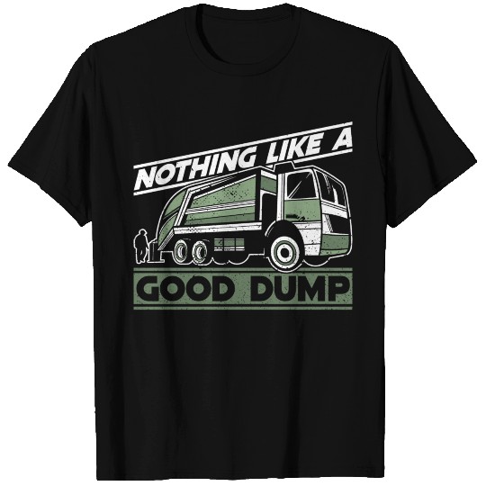 Nothing Like A Good Dump Trash Truck Dustcart T Shirts