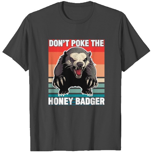 Honey Badge Dont Poke The Honey Badge T Shirts