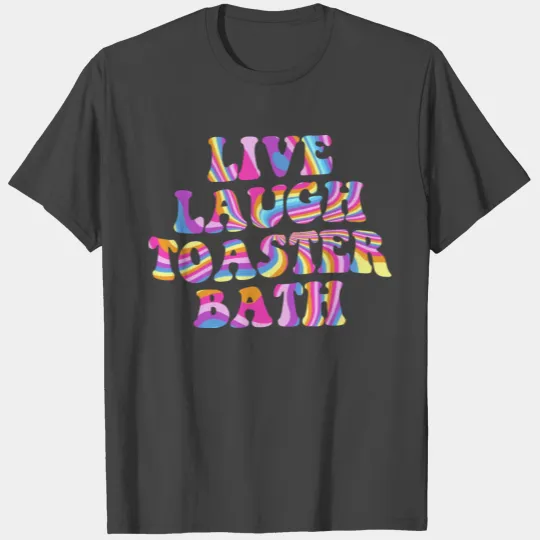Live Laugh Toaster Bath Playful Groovy Bathroom T Shirts