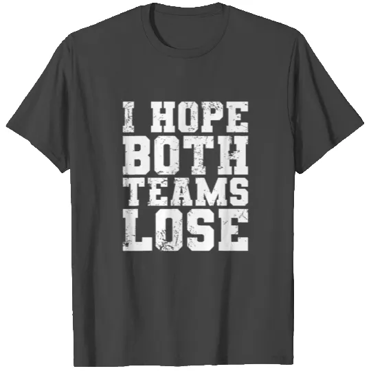 I Hope Both Teams Lose Funny Sports Fan T Shirts