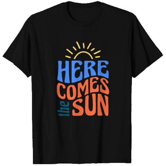 Here comes the sun T Shirts